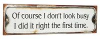 Schild Metall Vintage Of course I dont´t look busy I did it right the first time. 51x15cm